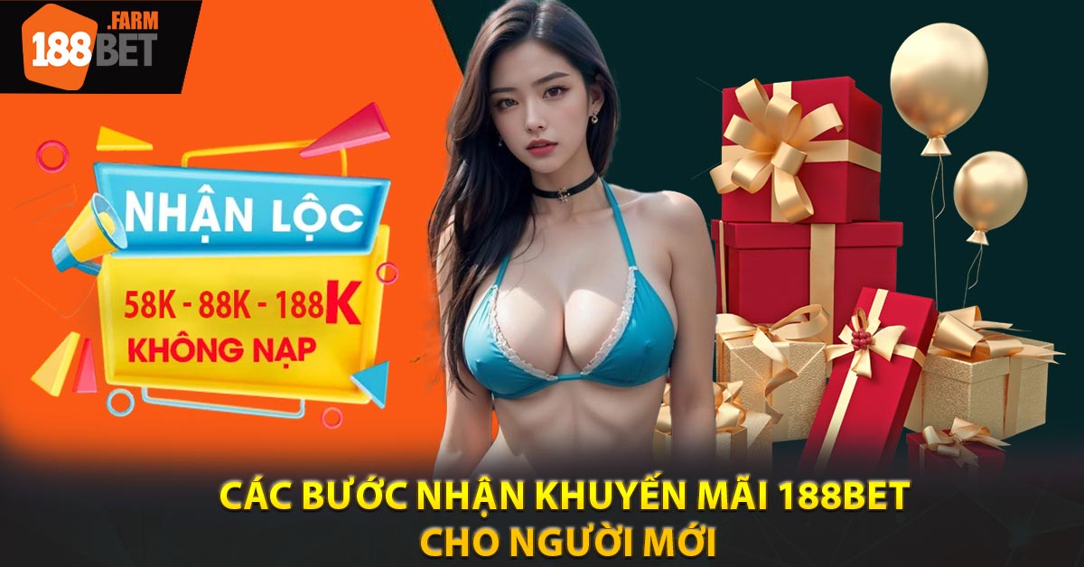 Các bước nhận khuyến mãi 188BET cho người mới