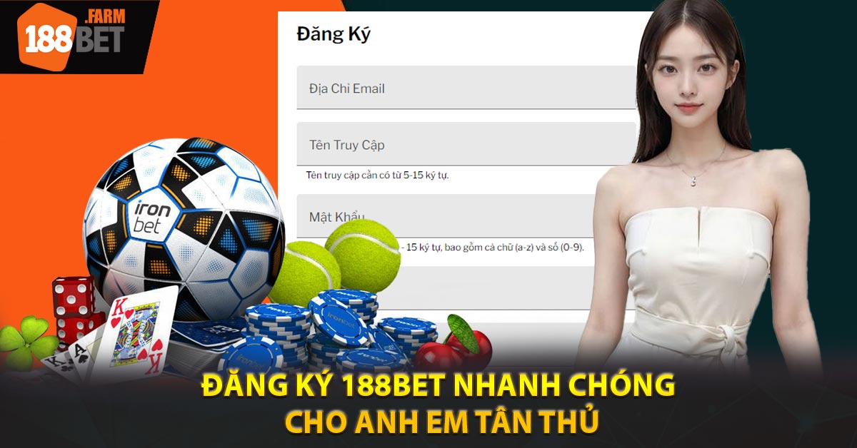 Đăng Ký 188BET Nhanh Chóng Cho Anh Em Tân Thủ