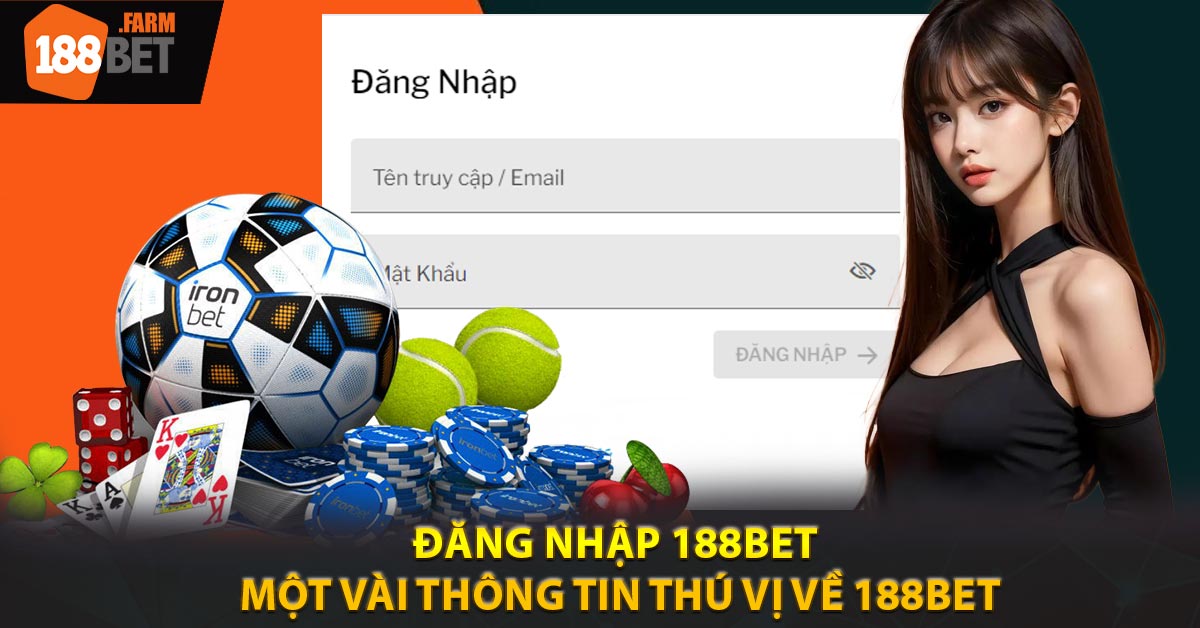 Đăng nhập 188BET – Một vài thông tin thú vị về 188BET