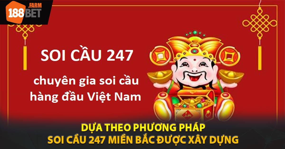 Dựa theo phương pháp, Soi cầu 247 miền Bắc được xây dựng