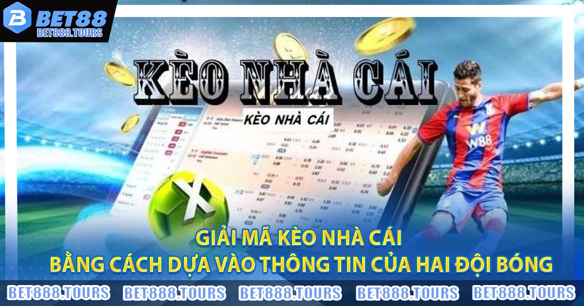 Giải Mã Kèo Nhà Cái bằng cách dựa vào thông tin của hai đội bóng