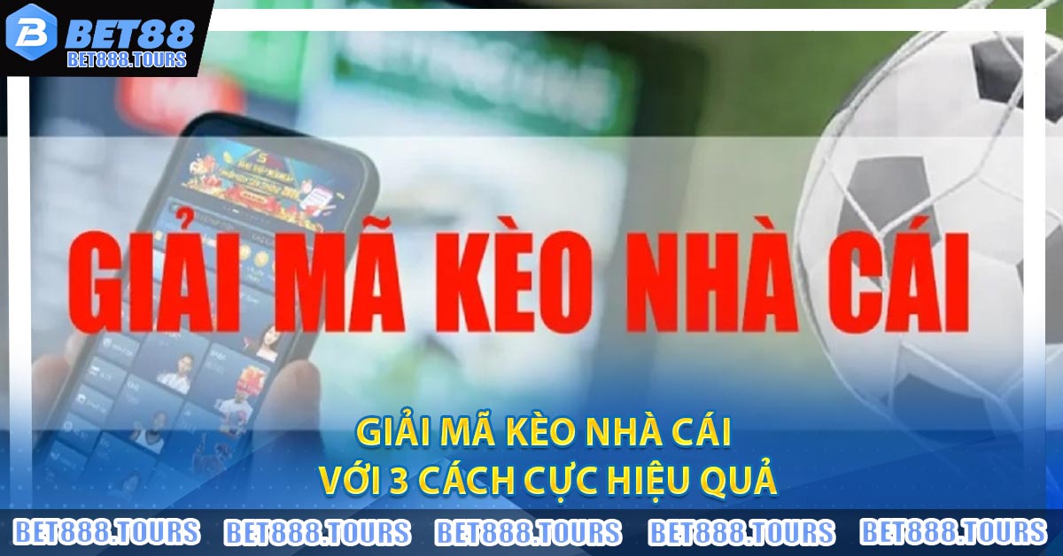 Giải Mã Kèo Nhà Cái với 3 cách cực hiệu quả