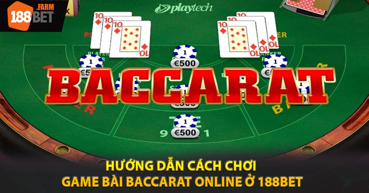 Hướng dẫn cách chơi game bài Baccarat online ở 188BET