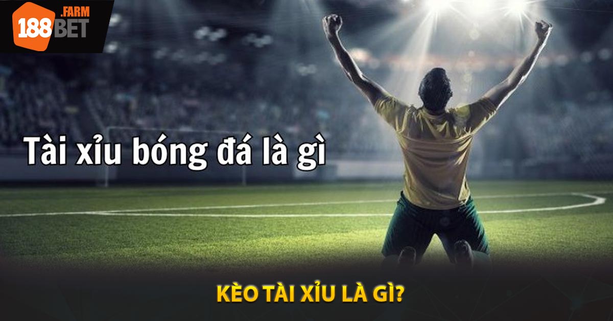 Kèo tài xỉu là gì?