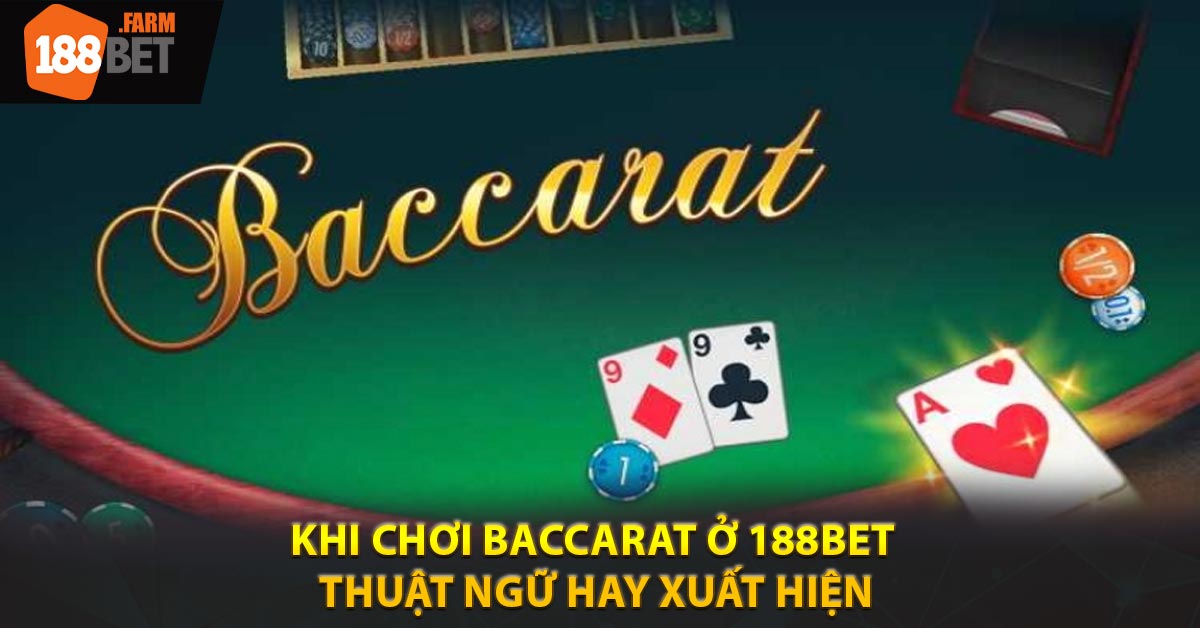 Khi chơi Baccarat ở 188BET thuật ngữ hay xuất hiện