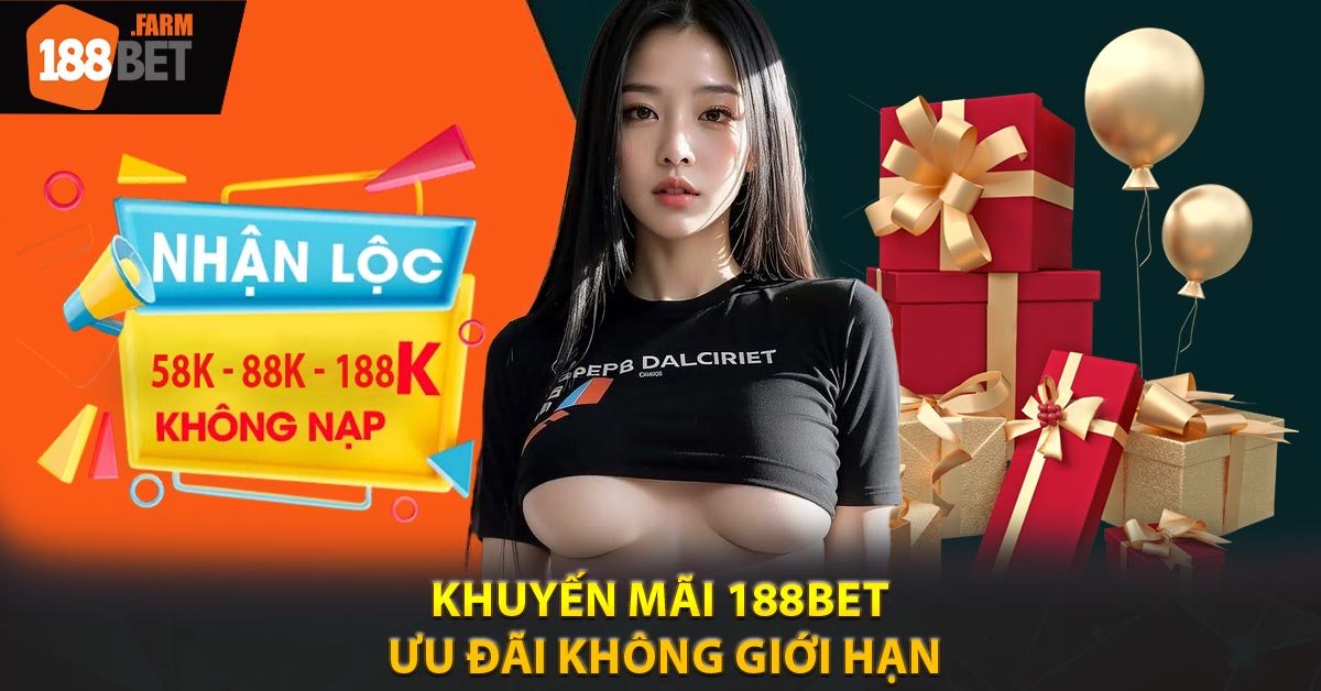 Khuyến Mãi 188BET - Ưu Đãi Không Giới Hạn