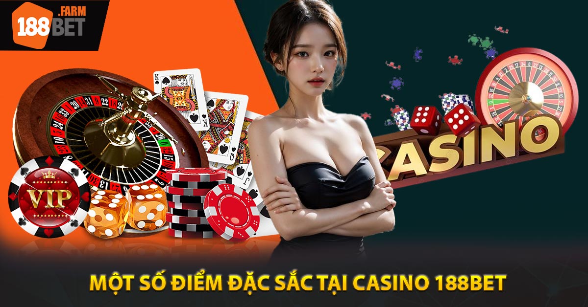 Một số điểm đặc sắc tại Casino 188BET