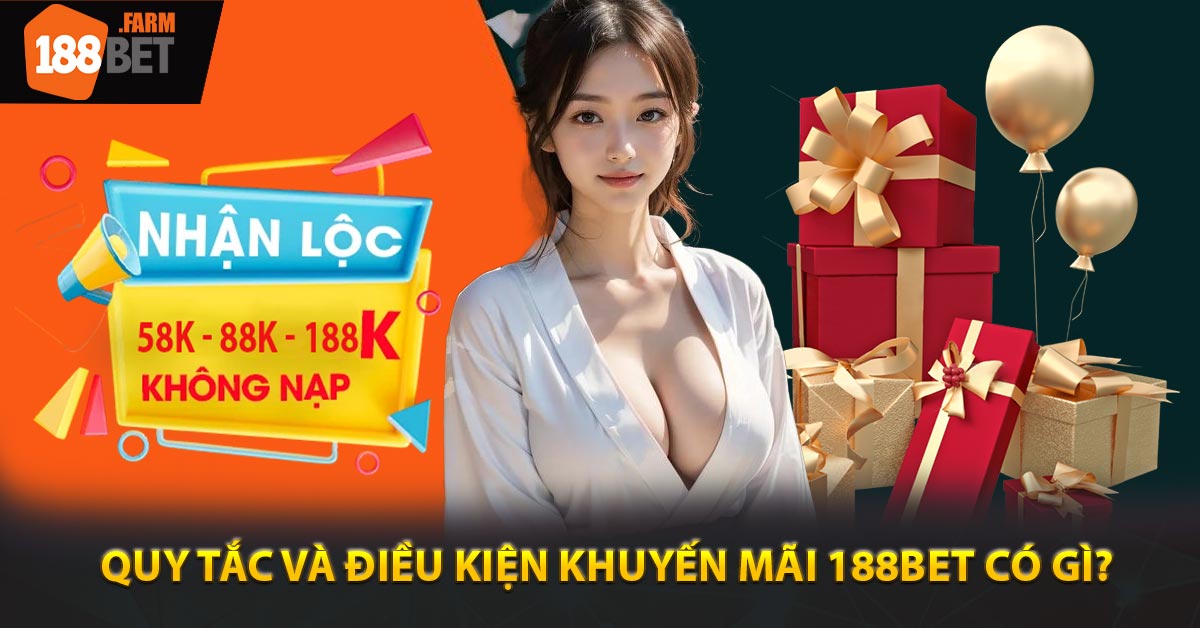 Quy tắc và điều kiện khuyến mãi 188BET có gì?