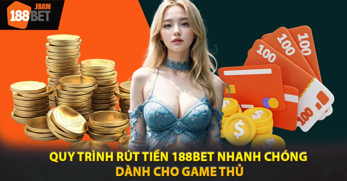 Quy trình rút tiền 188BET nhanh chóng dành cho game thủ