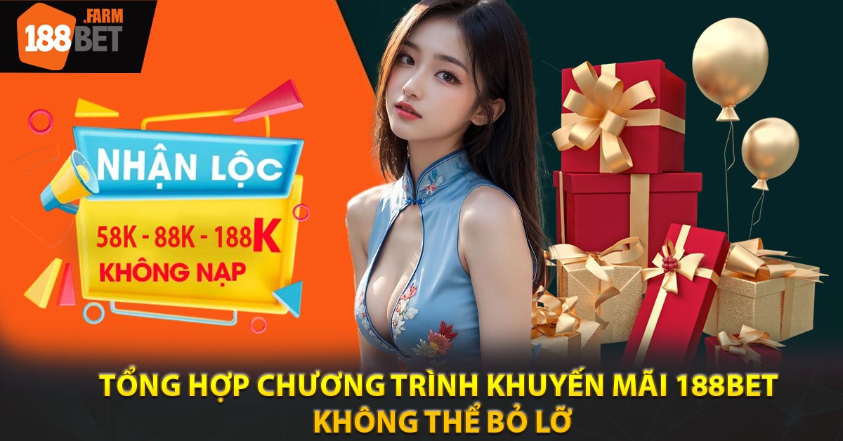 Tổng hợp chương trình khuyến mãi 188BET không thể bỏ lỡ