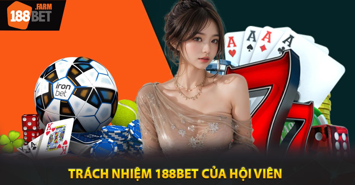 Trách nhiệm 188BET của hội viên