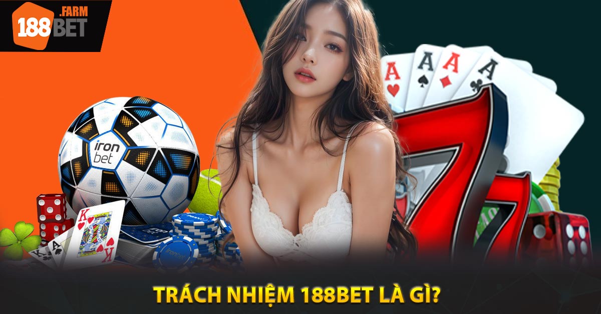 Trách nhiệm 188BET là gì?