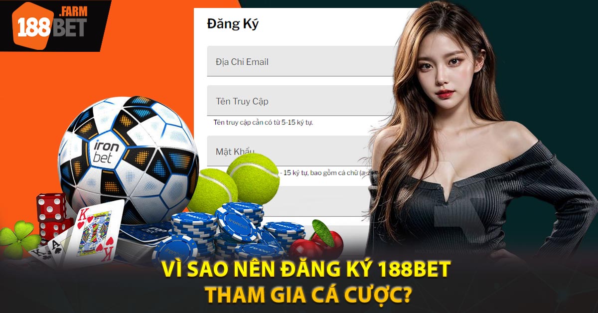 Vì sao nên đăng ký 188BET tham gia cá cược?