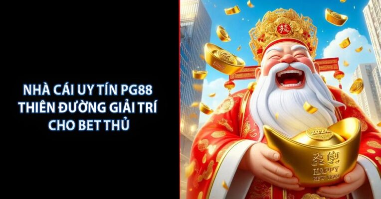 Nhà Cái Uy Tín PG88 - Thiên Đường Giải Trí Cho Bet Thủ